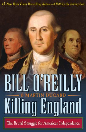 [The Killing of Historical Figures 01] • Killing England · the Brutal Struggle for American Independence (Bill O'Reilly's Killing Series)